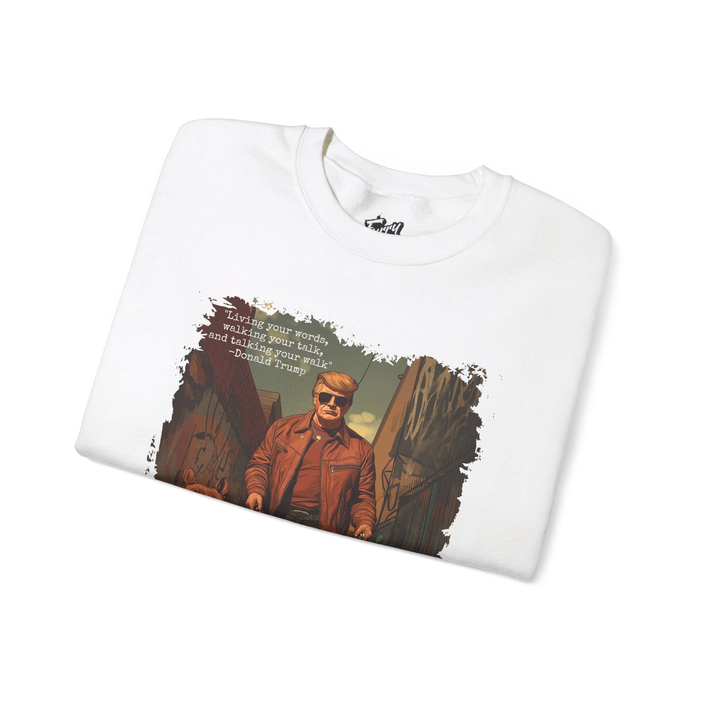Walking your Talk Sweatshirt- Donald Trump