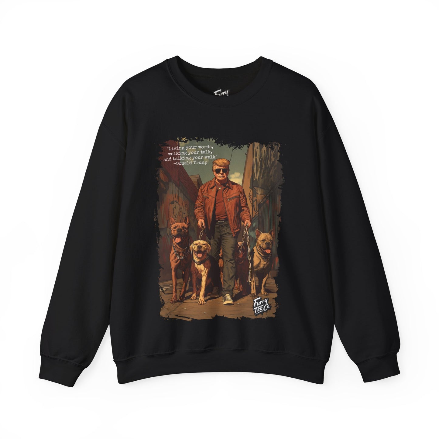 Walking your Talk Sweatshirt- Donald Trump