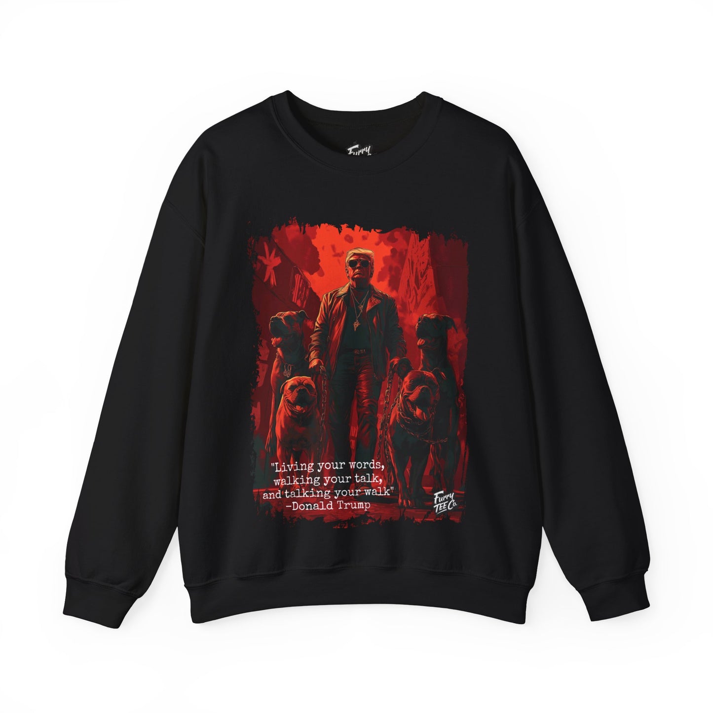 Walking your Talk Sweatshirt - Donald Trump