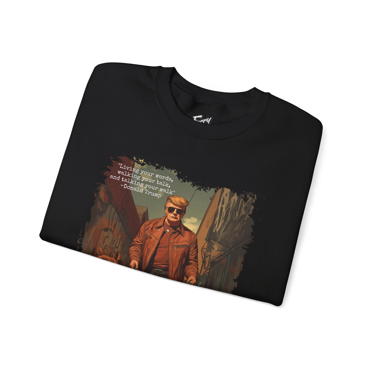 Walking your Talk Sweatshirt- Donald Trump