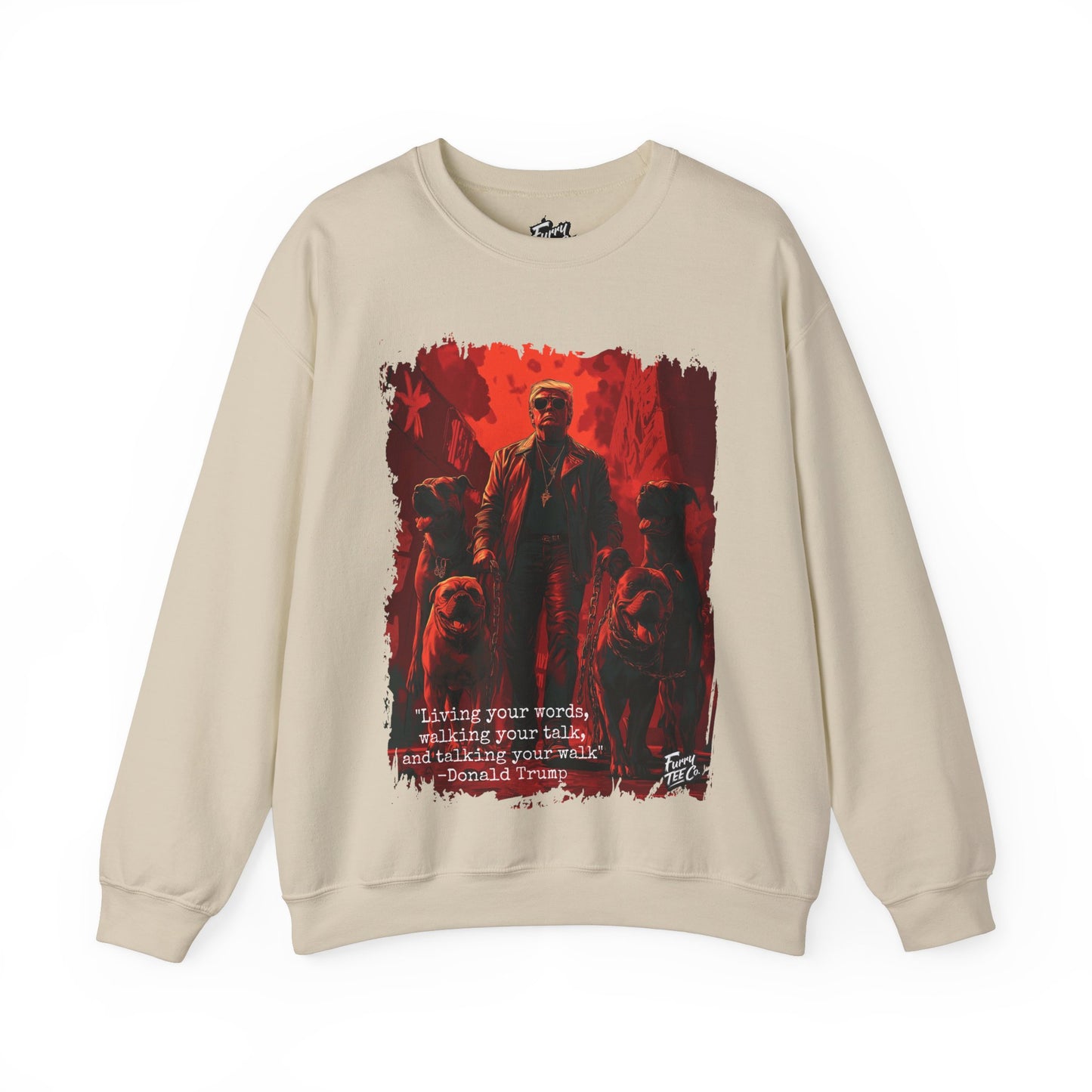Walking your Talk Sweatshirt - Donald Trump